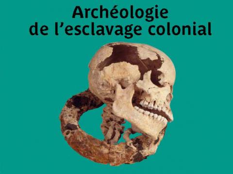 [Colloque] Archéologie d l'esclavage colonial