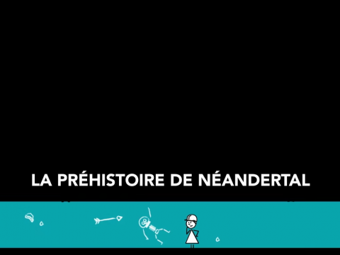 Vidéo : La Préhistoire de Néandertal		